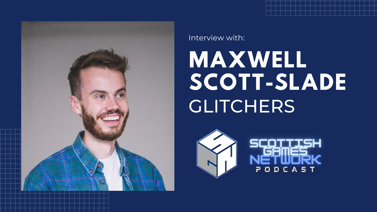SGN Podcast: Interview with Maxwell Scott-Slade (Glitchers)